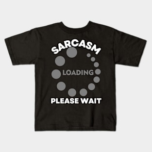 Sarcasm Loading Please Wait Funny Quote Kids T-Shirt